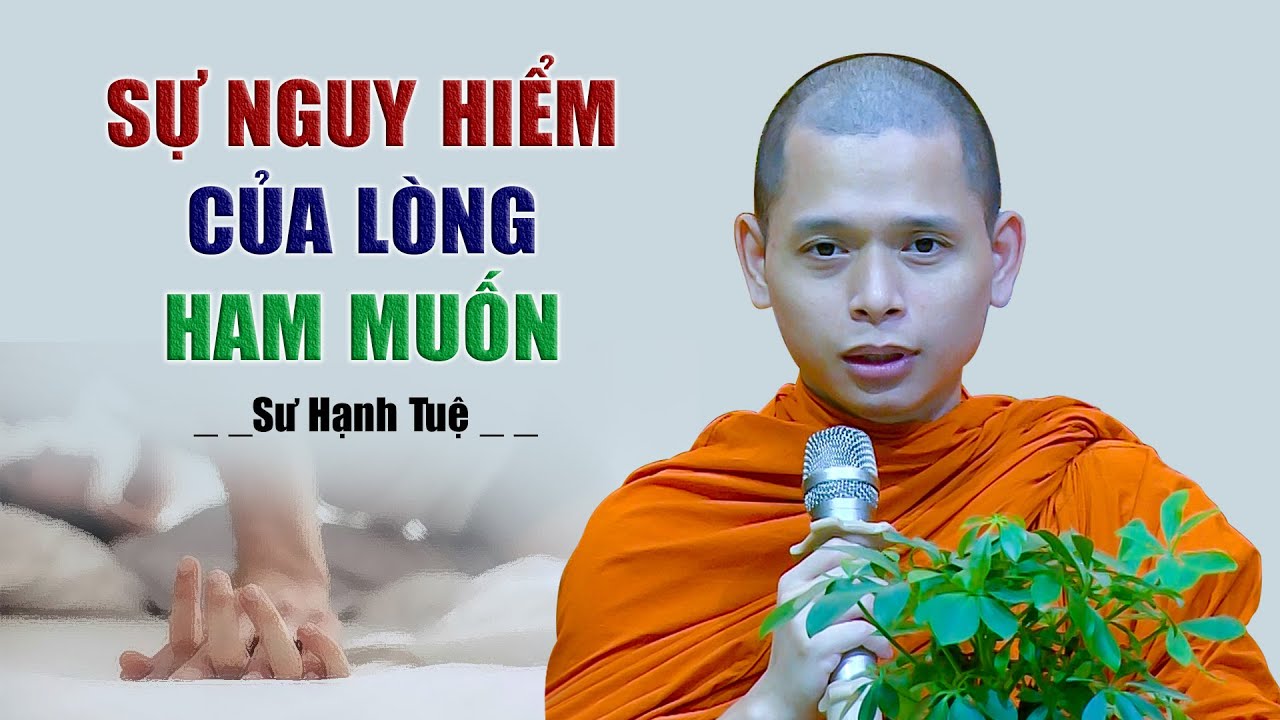Sự nguy hiểm của LÒNG HAM MUỐN - SƯ HẠNH TUỆ (mới nhất 12.11.2022)