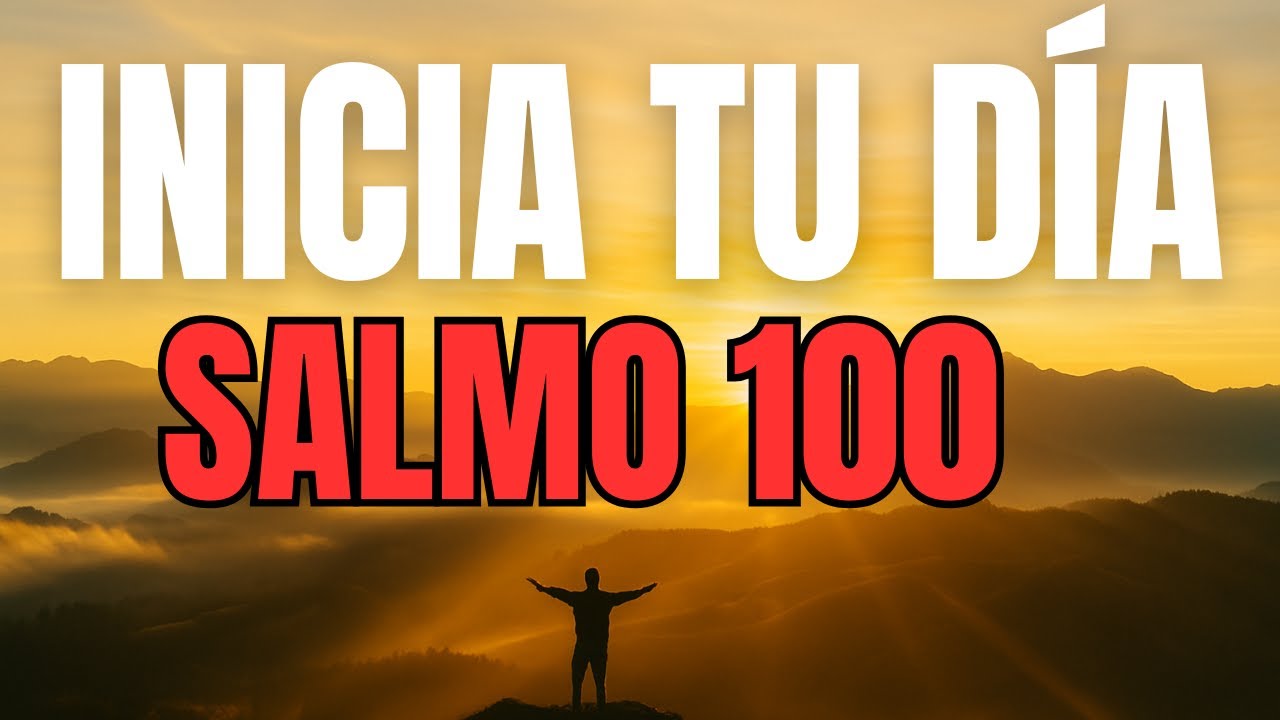 ORACIÓN DE LA MAÑANA con el SALMO 100 | Agradece a Dios y Comienza Tu Día con Alegría