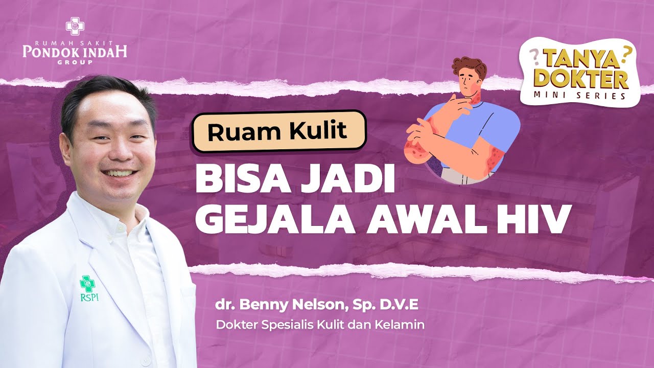 Beda dengan Ruam Kulit Biasa, Ini Ciri Ruam Tanda Awal HIV  - dr. Benny Nelson, Sp.D.V.E.