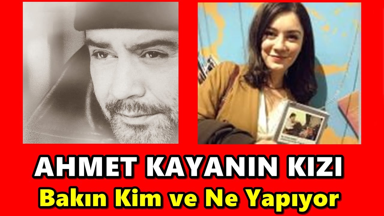 AHMET KAYANIN KIZIDA ÜNLÜYMÜŞ BAKIN KİMMİŞ