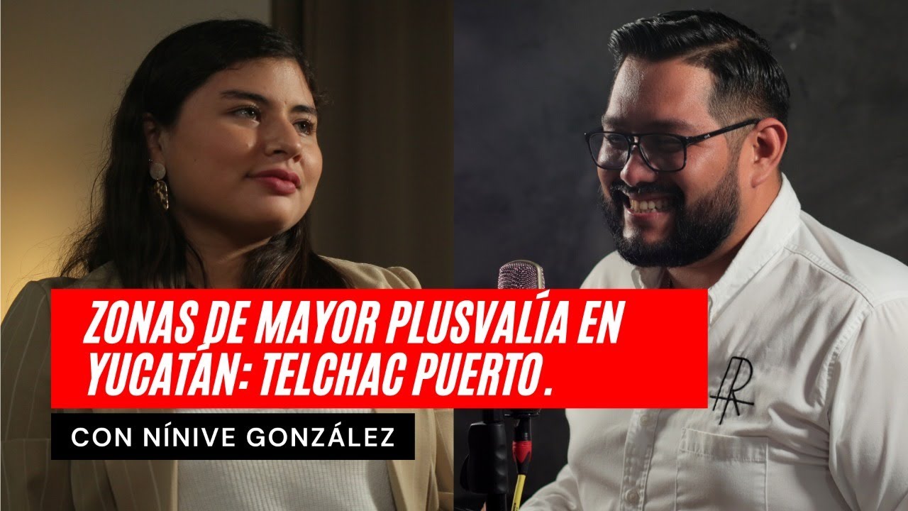 ZONA DE MAYOR PLUSVALÍA EN YUCATÁN. TELCHAC PUERTO CON NÍNIVE GONZÁLEZ DE TERRAVIVA
