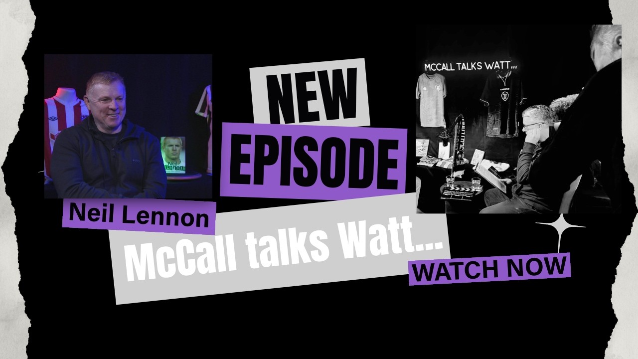 Interview with legendary player and manager Neil Lennon. This week on Mccall talks Watt.