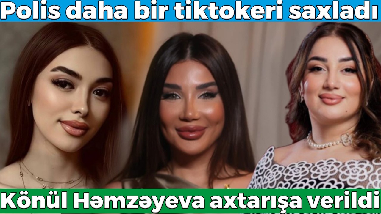 Könül Həmzəyeva axtarışa verildi - Polis daha bir tiktokeri saxladı