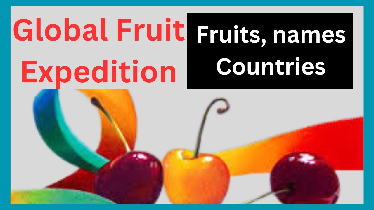 Global Fruit Expedition:  Fruits, names Countries &ndash; A Colorful Journey