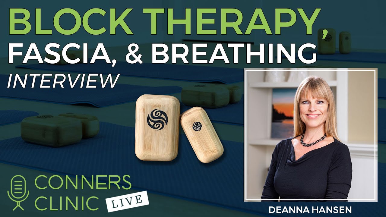 Block Therapy, Fascia, and Breathing with Deanna Hansen - Conners Clinic Live #39