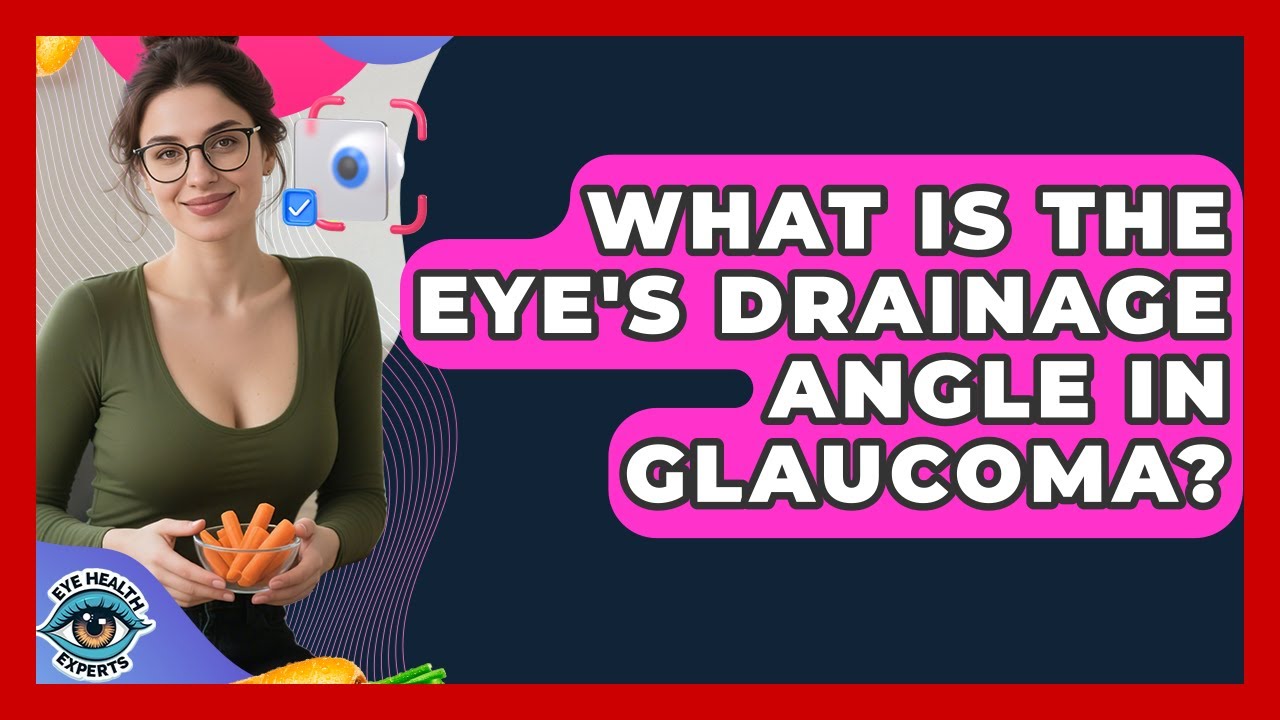 What Is The Eye's Drainage Angle In Glaucoma? - Eye Health Experts