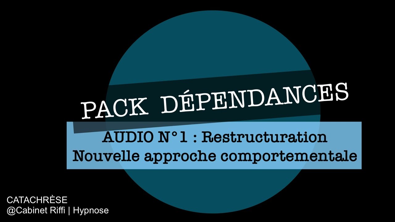 HYPNOSE - PACK SUR LES DÉPENDANCES - AUDIO N°1 : NOUVELLE APPROCHE COMPORTEMENTALE - Cabinet RIFFI