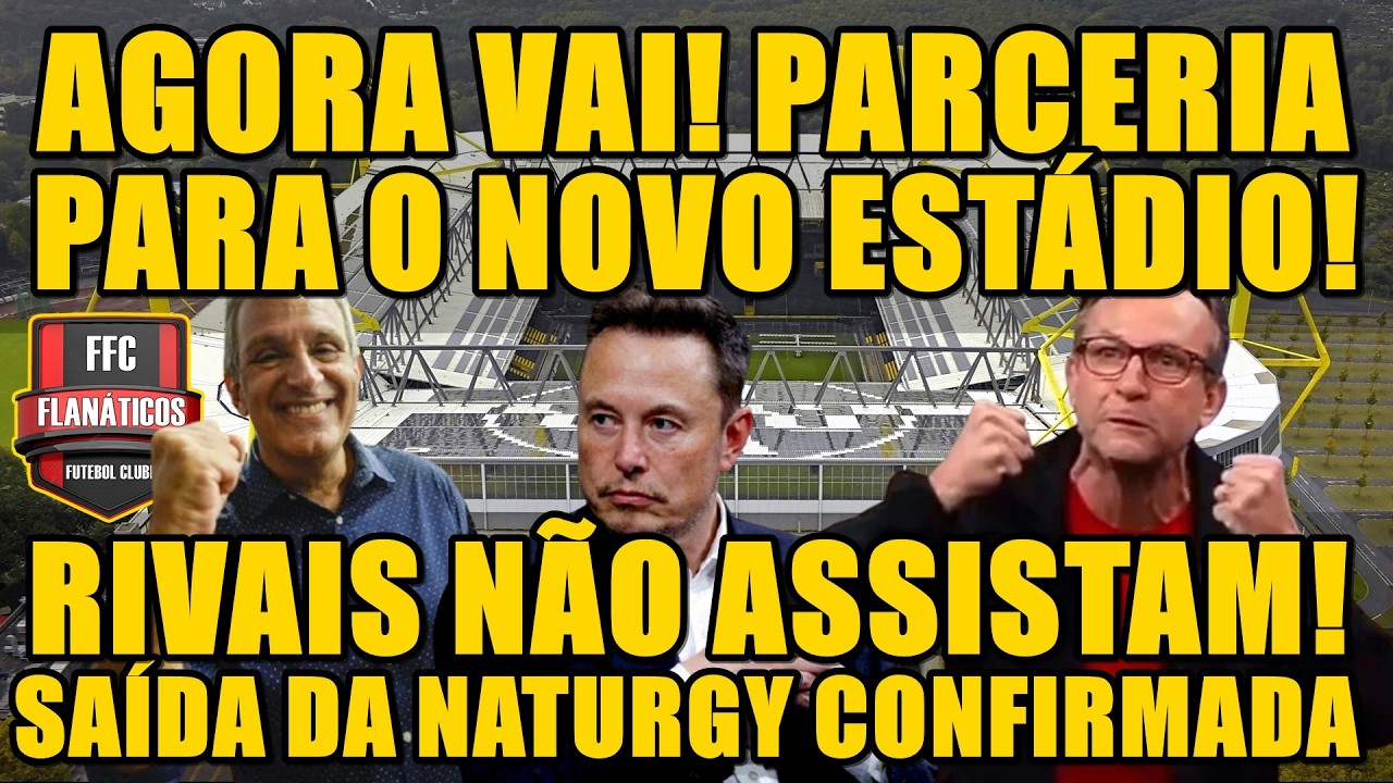 SAÍDA DA NATURGY E PARCERIA PARA A CONSTRUÇÃO DO NOVO ESTÁDIO; ÓTIMAS NOTÍCIAS