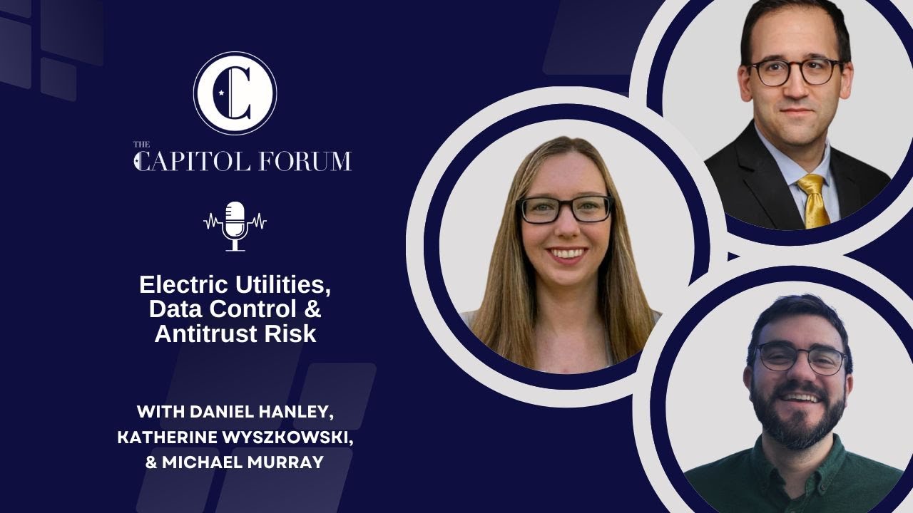Electric Utilities, Data & Antitrust Risk with Daniel Hanley, Katherine Wyszkowski & Michael Murray