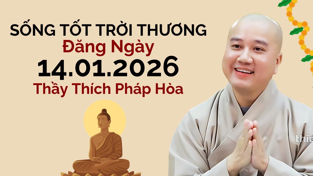 Thuyết Pháp Hay "Sống Tốt Trời Thương" Đăng Ngày 14.01.2026 | Thầy Thích Pháp Hòa Canada