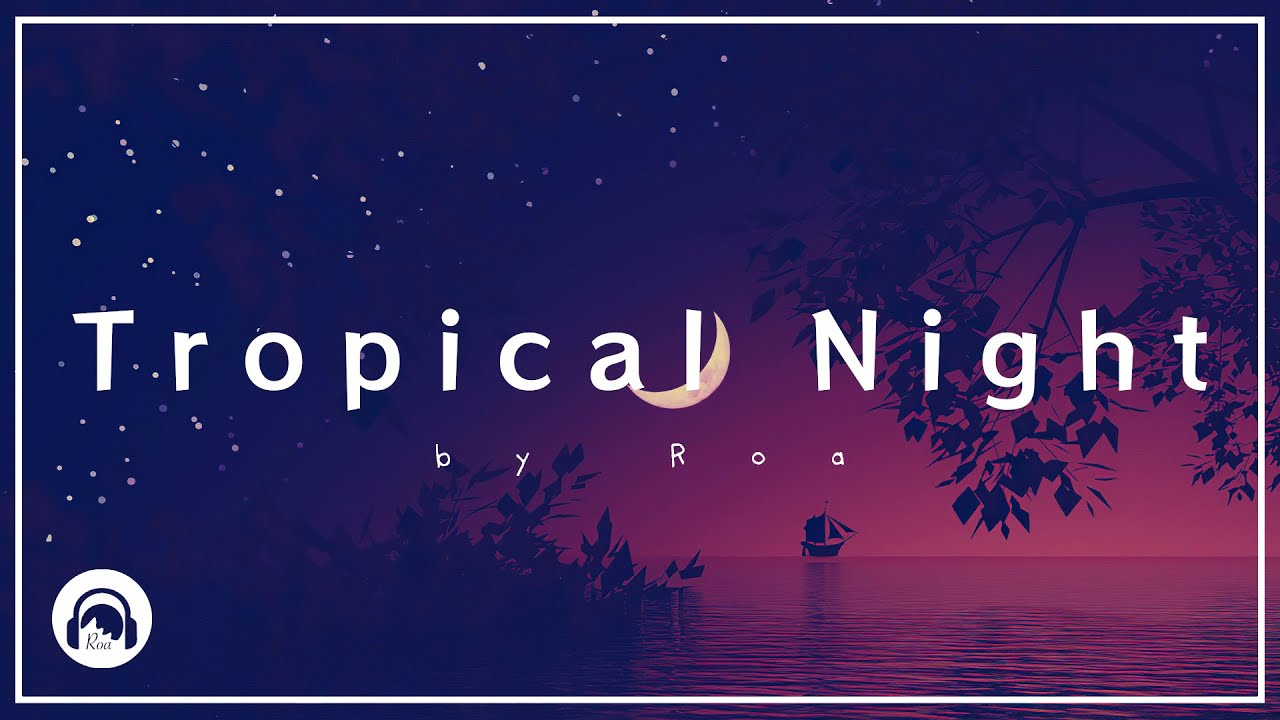 Roa - Tropical Night 【Official】