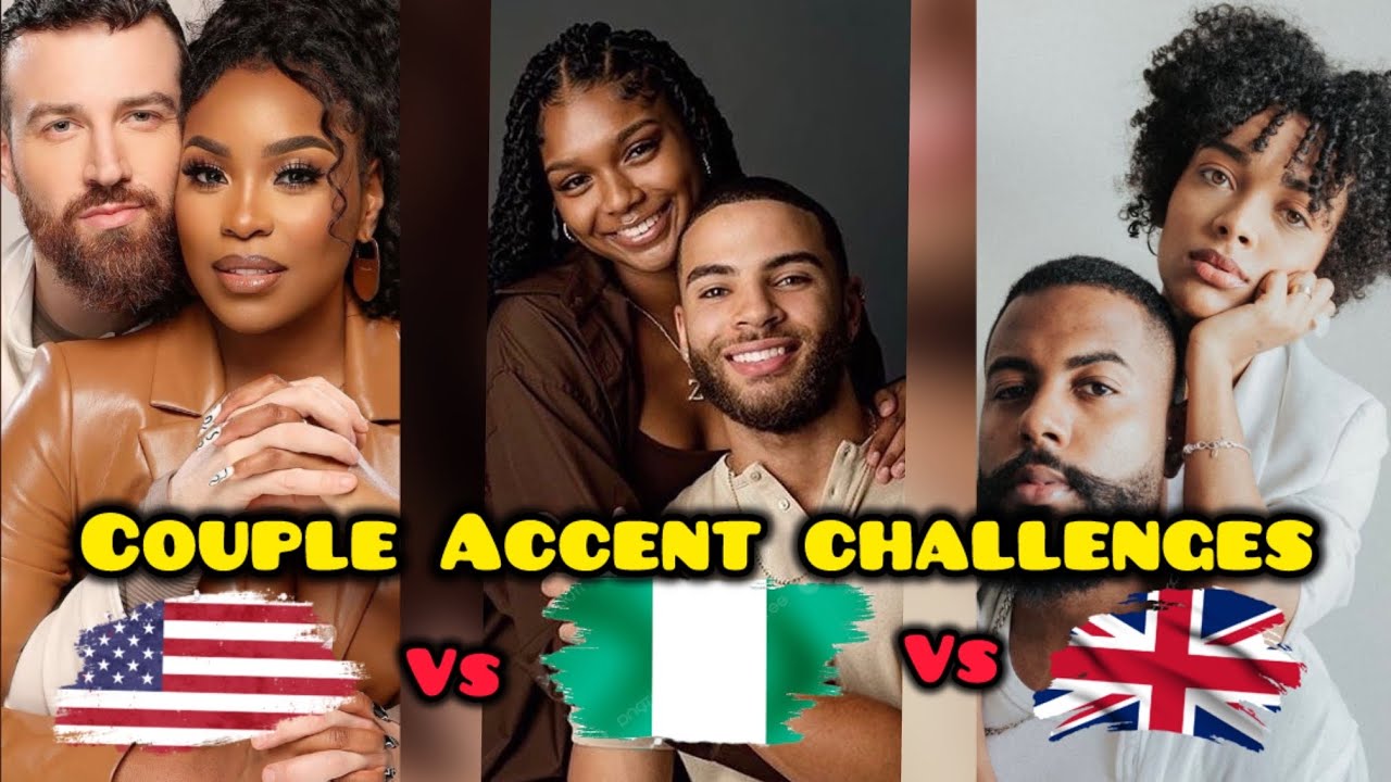 American vs Nigerian vs British | Best Couple Accent challenges 🇺🇸🇳🇬🇬🇧