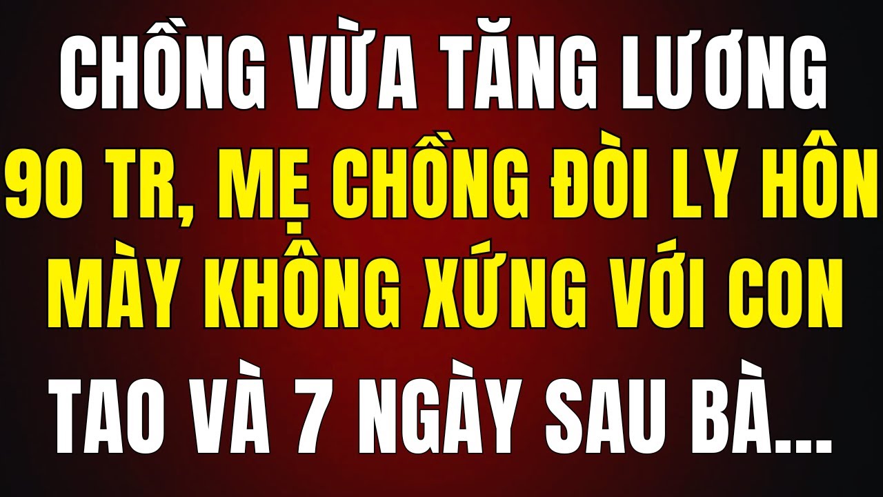 Chồng Vừa Tăng Lương 90 Triệu, Mẹ Chồng Đòi Ép Tôi Ly Hôn: ‘Mày Không Xứng Tầm Với Con Tao’ – Nhưng