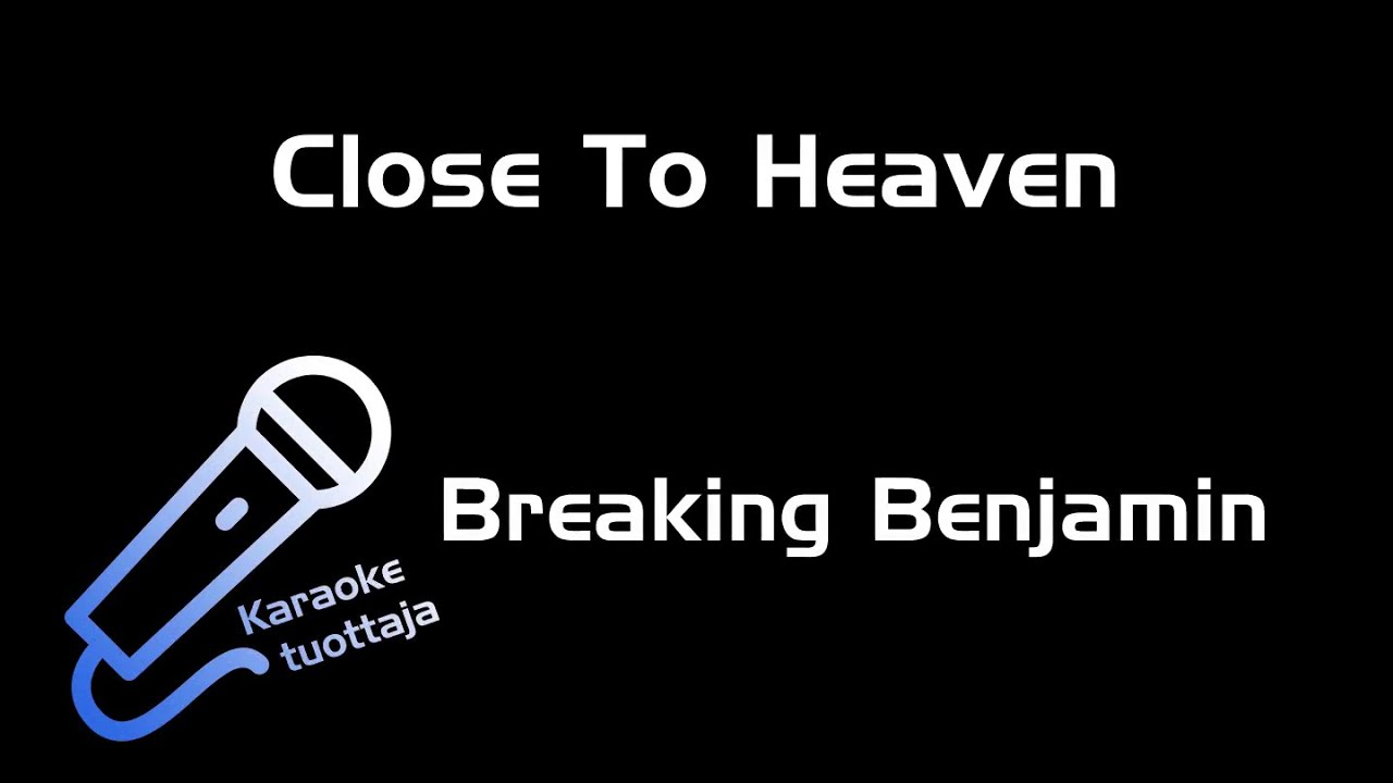 Breaking Benjamin - Close To Heaven (Karaoke)