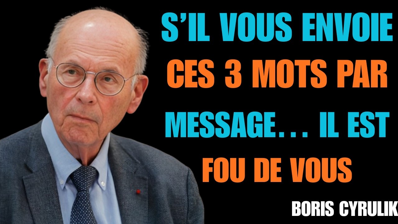 S’IL VOUS ENVOIE CES 3 MOTS PAR MESSAGE… IL EST FOU DE VOUS || BORIS CYRULINK