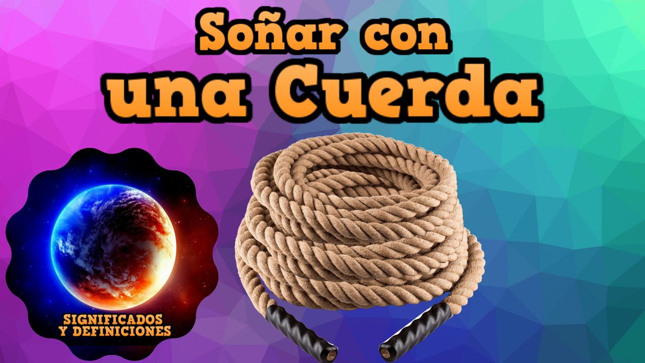 🔴 Que Significa So&ntilde;ar con una Cuerda - Interpretaci&oacute;n de mi Sue&ntilde;o con Cuerdas