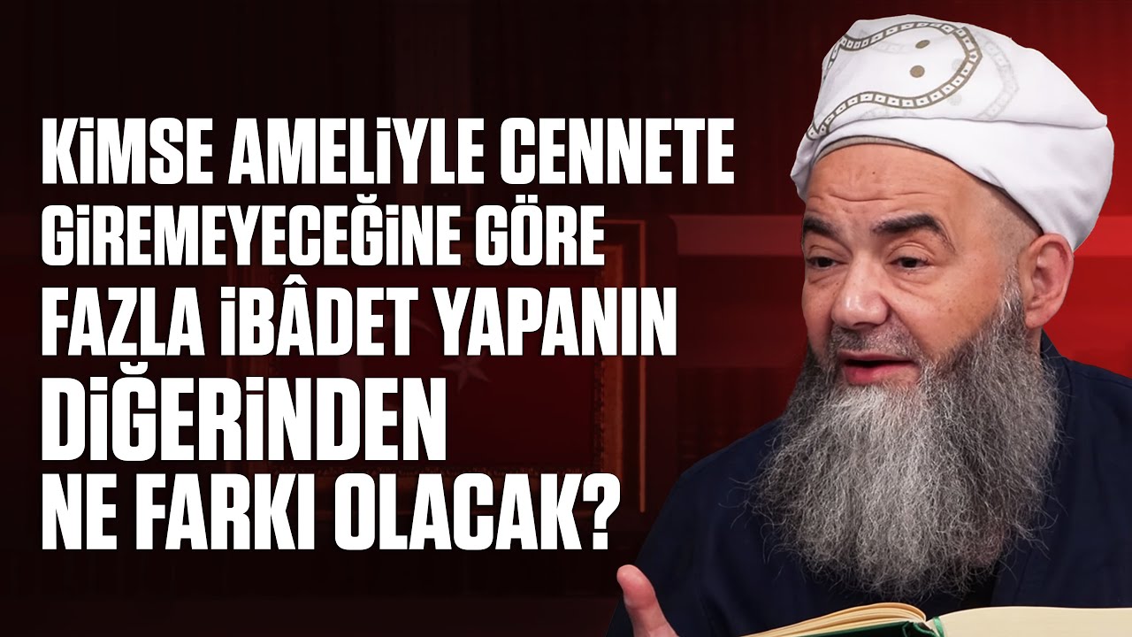 Kimse Ameliyle Cennete Giremeyeceğine Göre Fazla İbâdet Yapanın Diğerinden Ne Farkı Olacak?