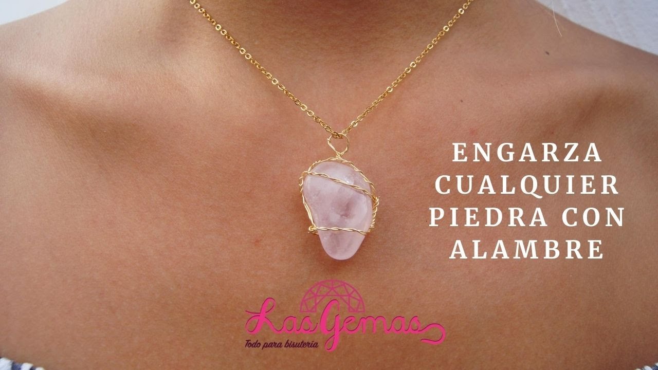 LAS GEMAS-APRENDE A ENGARZAR CUALQUIER PIEDRA CON ALAMBRE-LAS GEMAS