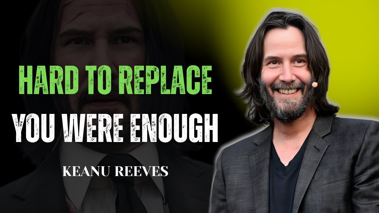 YOU WEREN’T HARD TO LOVE, YOU WERE HARD TO REPLACE | KEANU REEVES MOTIVATION