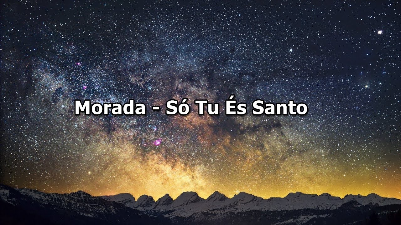 Morada - S&oacute; Tu &Eacute;s Santo ( Com Letra )