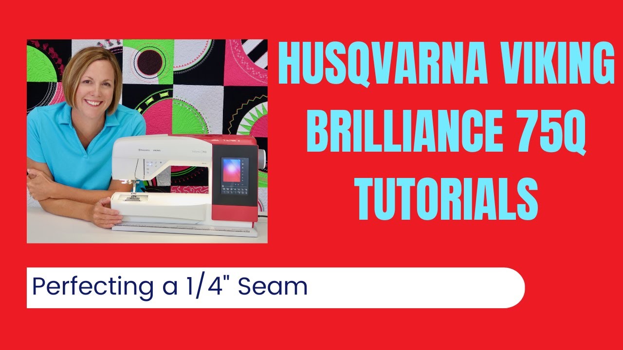 Husqvarna Viking Brilliance 75Q Perfecting a Quarter Inch Seam