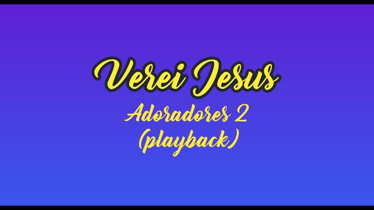 VEREI JESUS - Adoradores 2 (Playback com Letra)