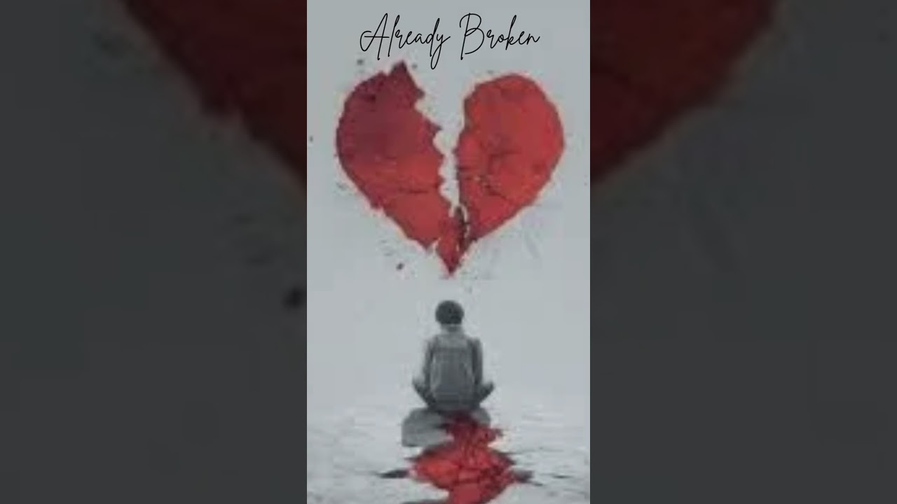 Already Broken - Written By DEZzy