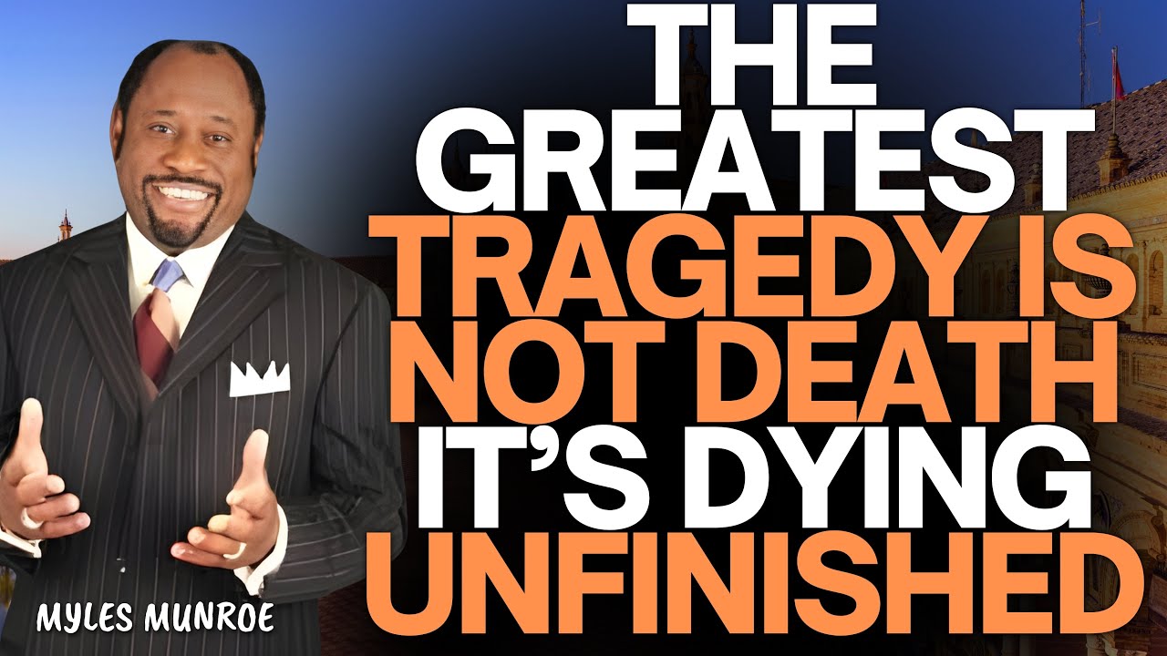 The GREATEST TRAGEDY IN LIFE Is NOT Death — It’s Living Without PURPOSE | Myles Munroe