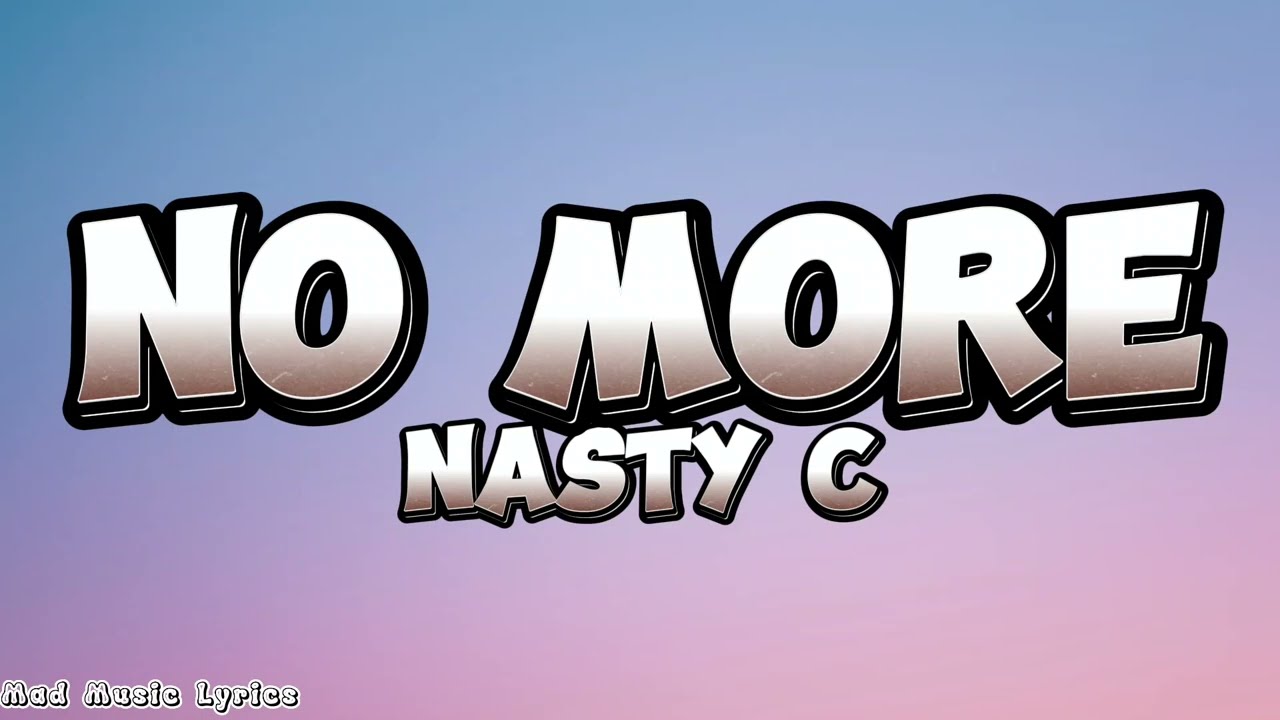 Nasty C - No More (Lyrics)