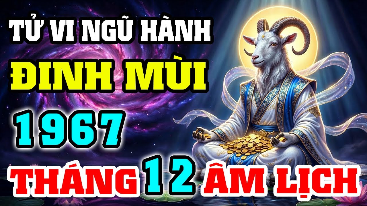 Tử Vi Tuổi Đinh Mùi 1967 Tháng 12 Âm Lịch Năm 2025: Cẩn Trọng Lục Xung