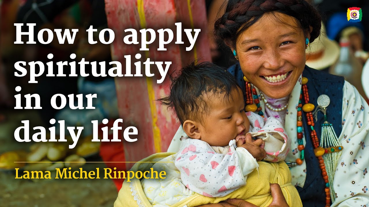 How to apply spirituality in our daily life with Lama Michel Rinpoche