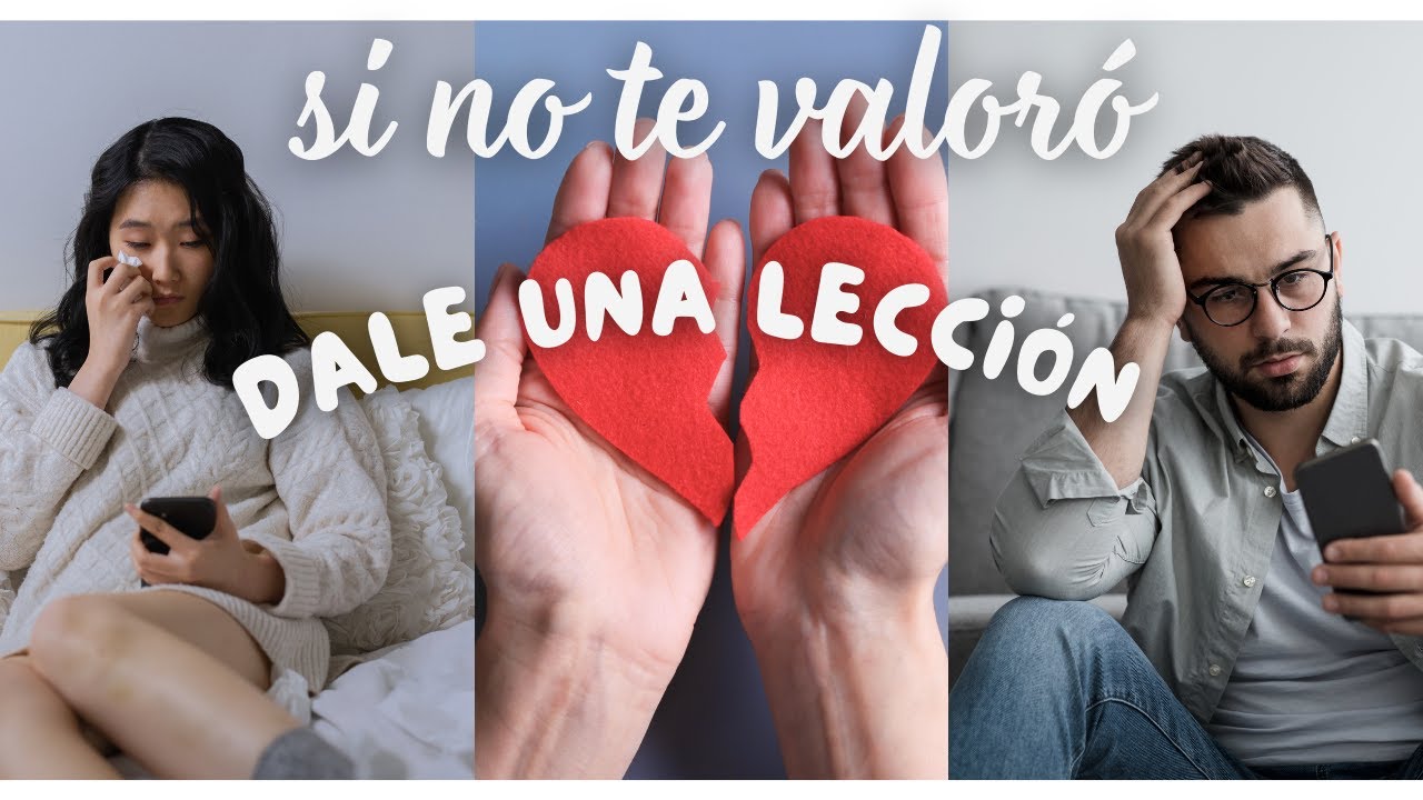 CÓMO DAR UNA LECCIÓN A QUIEN NO TE VALORÓ
