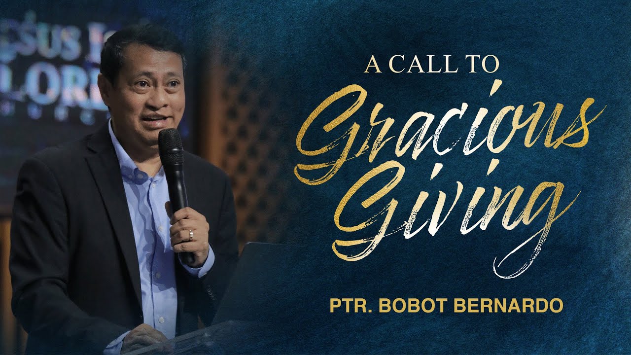 A Call to Gracious Giving (Ptr. Bobot Bernardo)