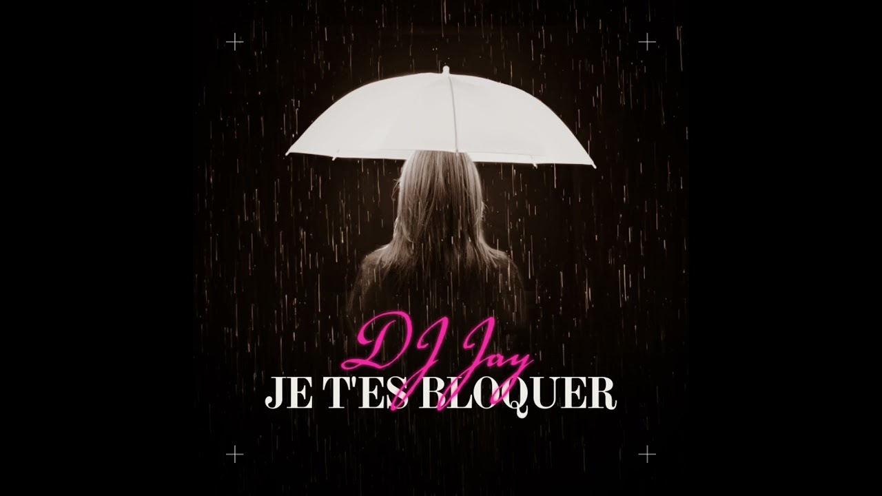 Je t’es bloquer - DJ Jay 