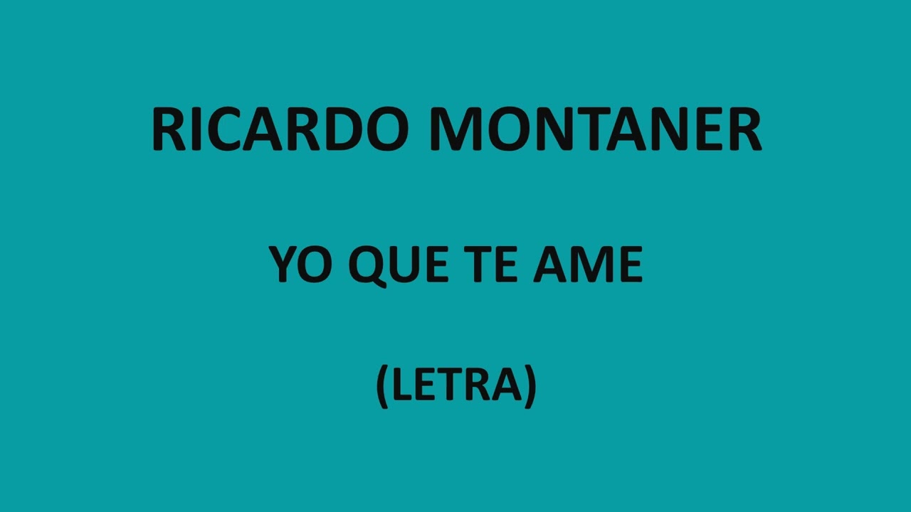 Ricardo Montaner - Yo que te ame (Letra/Lyrics)