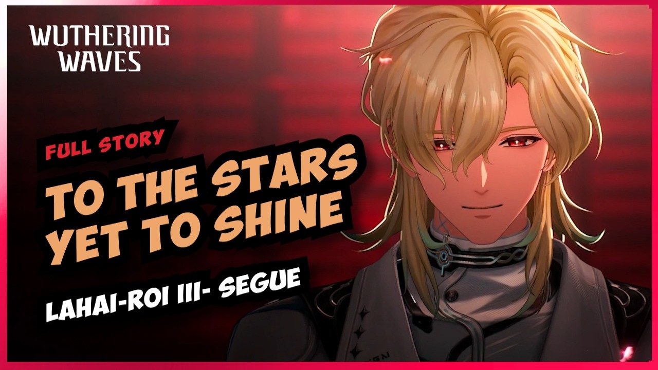To the Stars Yet to Shine [Lahai Roi Chapter 3 Segue] 3.1 Wuthering Waves