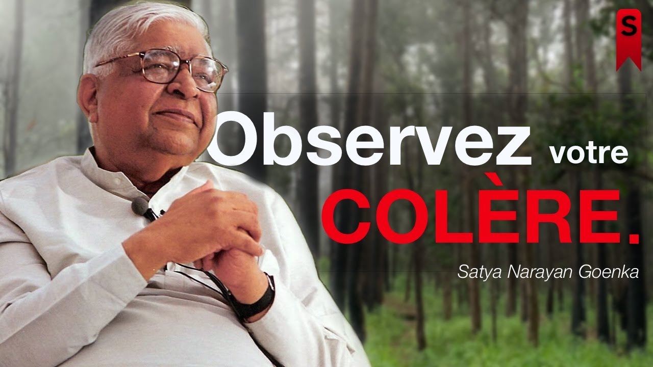 Maîtriser une émotion négative - La vision de S.N Goenka