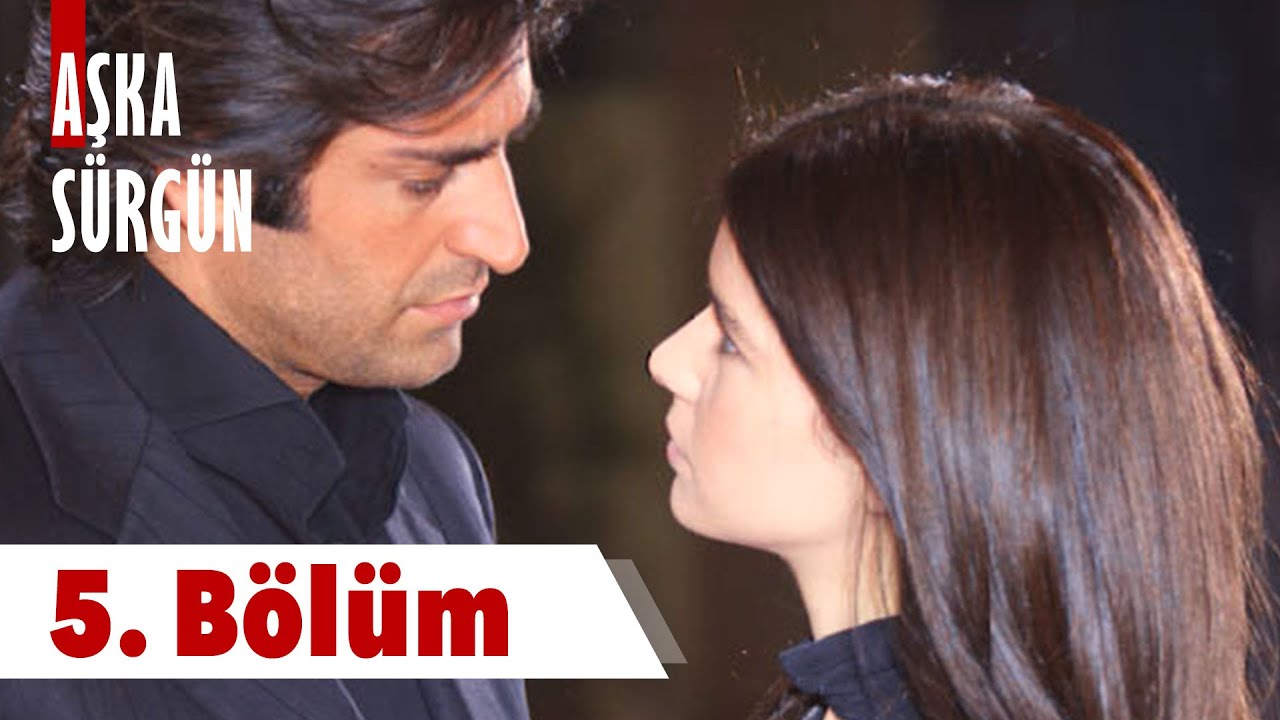 Aşka Sürgün 5. Bölüm