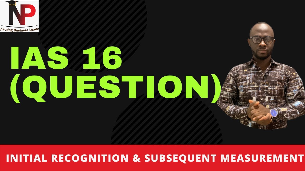 IAS 16 PPE (Practice Example) |ICAG | ACCA| CPA|CFA|CIMA Nhyira Premium
