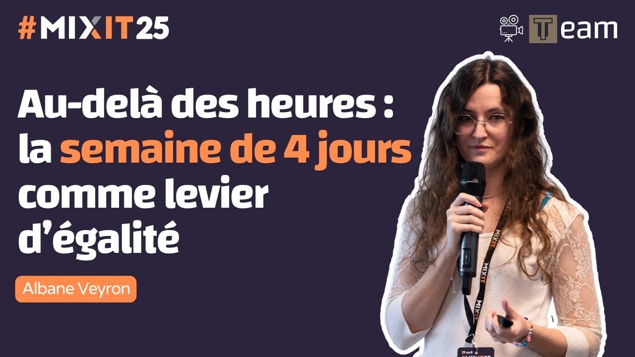 Au-del&agrave; des heures : La semaine de 4 jours comme levier d&rsquo;&eacute;galit&eacute; (Albane Veyron) #MiXiT2025
