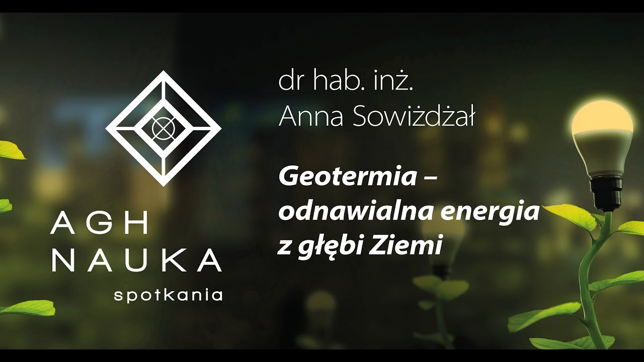Geotermia – odnawialna energia z głębi ziemi – prof. Anna Sowiżdżał
