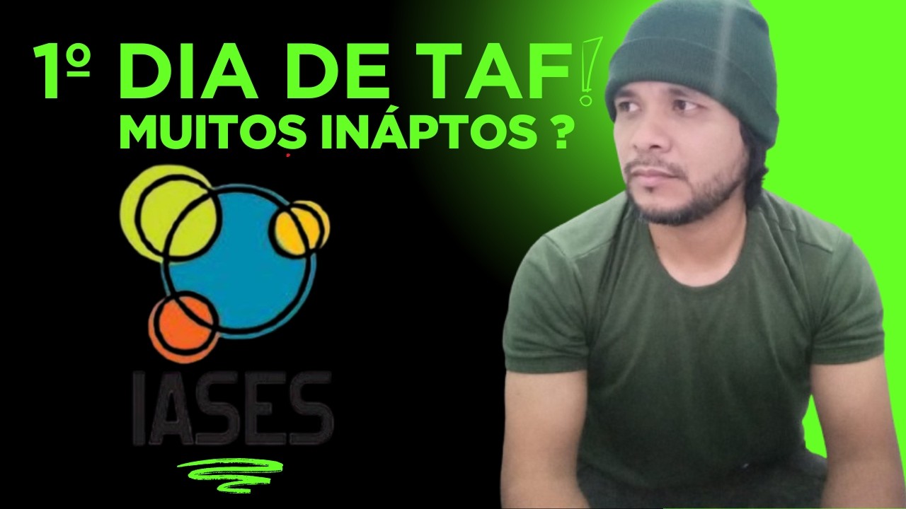IASES - 1º COMEÇOU O TAF, RELATOS, ORGANIZAÇÃO, ATRASOS, INÁPTOS!