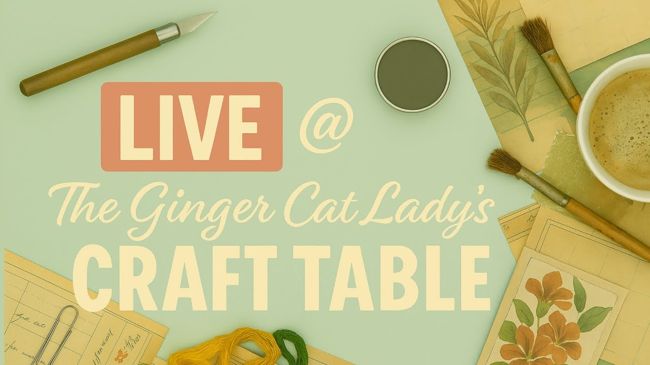 LIVE at The Ginger Cat Lady's Craft Table with Cheryl @CherylW-RecklessHillFarm