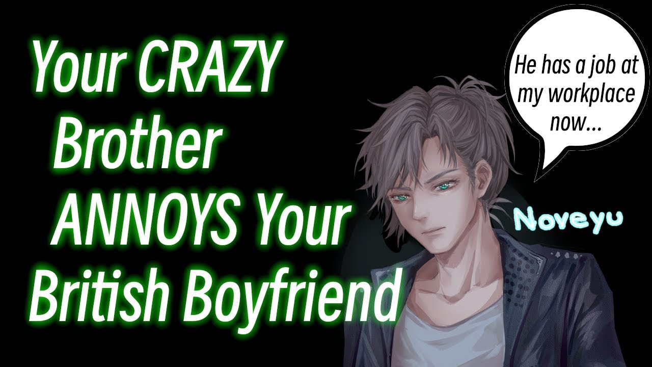 Your CRAZY Brother ANNOYS Your British Boyfriend (MAJOR ROAST FEST)