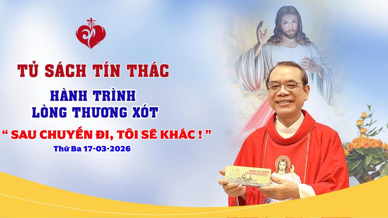 Hành Trình Lòng Thương Xót | SAU CHUYẾN ĐI, TÔI SẼ KHÁC ! | 17/03/2026