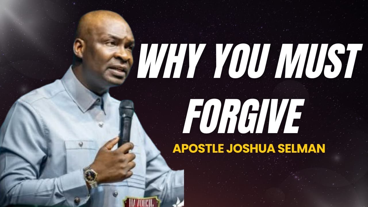 WHY YOU MUST FORGIVE: Apostle Joshua Selman Reveals How Forgiveness Unlocks Your Progress