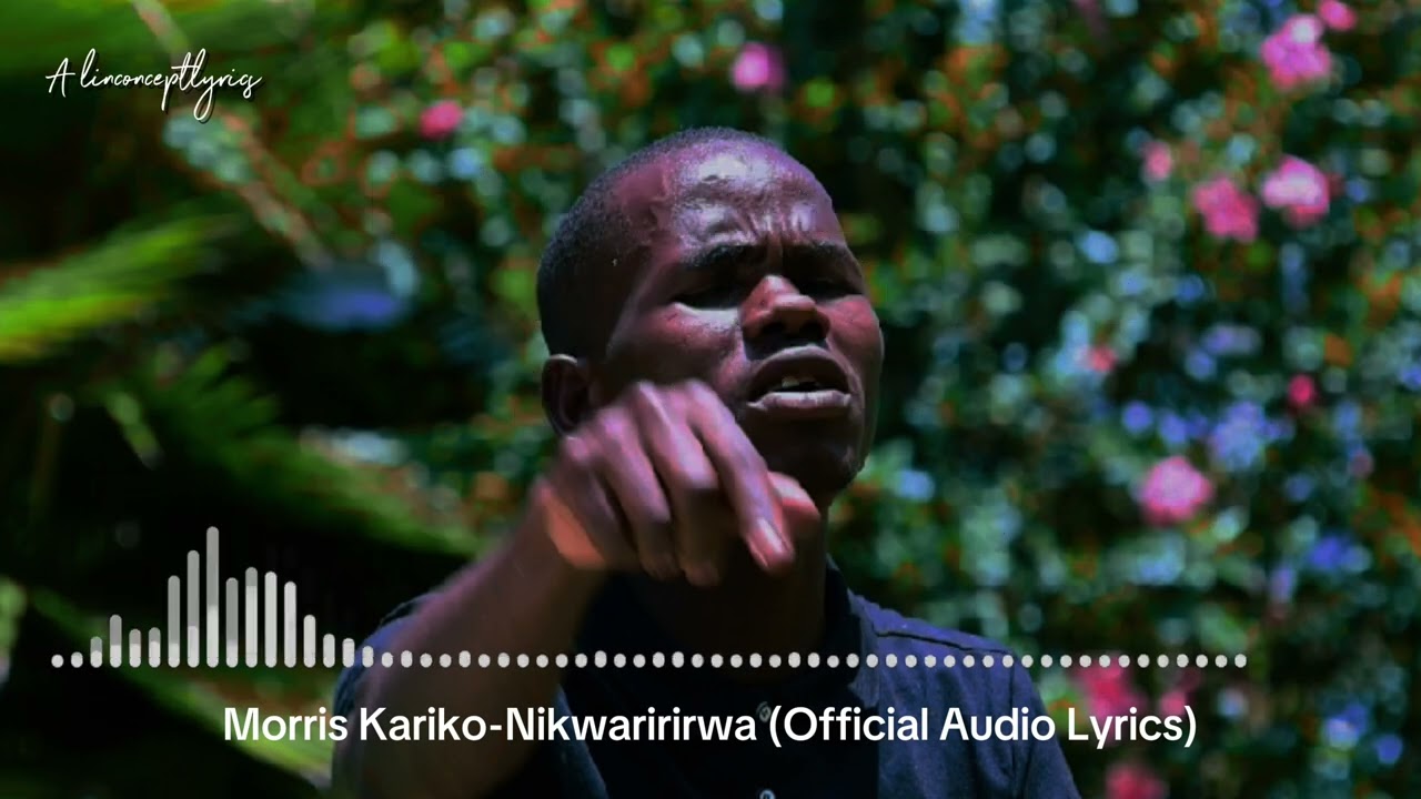 NIKWARIRIRUA-MORRIS KARIKO || (OFFICIAL AUDIO LYRICS )
