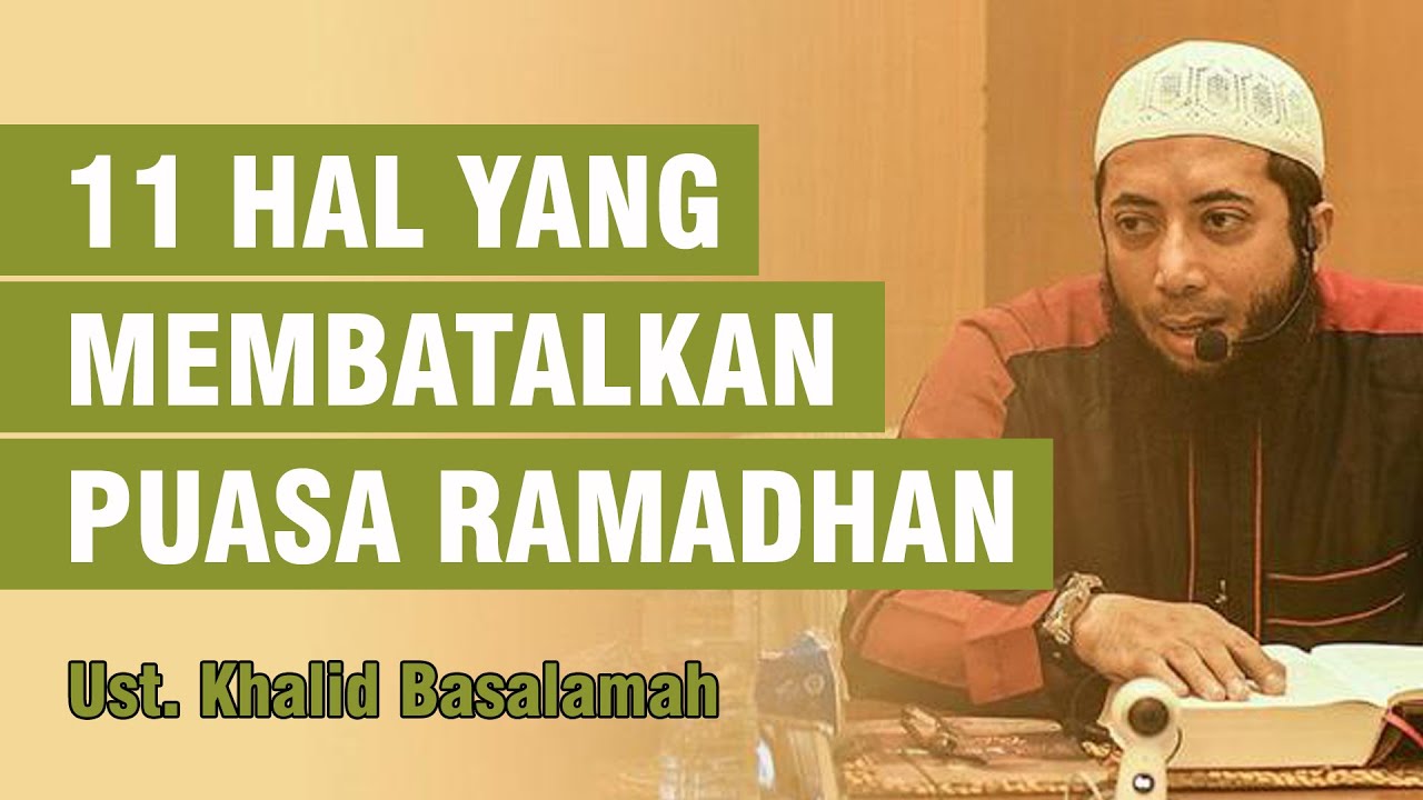 11 Hal yang Membatalkan Puasa Ramadhan - Ceramah Ust. Khalid Basalamah Terbaru 2021