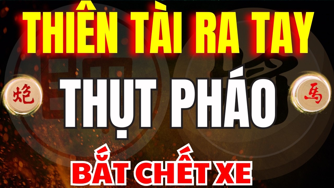 CỜ TƯỚNG | CHỈ CÓ THIÊN TÀI MỚI NGHĨ RA NƯỚC THỤT PHÁO BẮT CHẾT XE NÀY