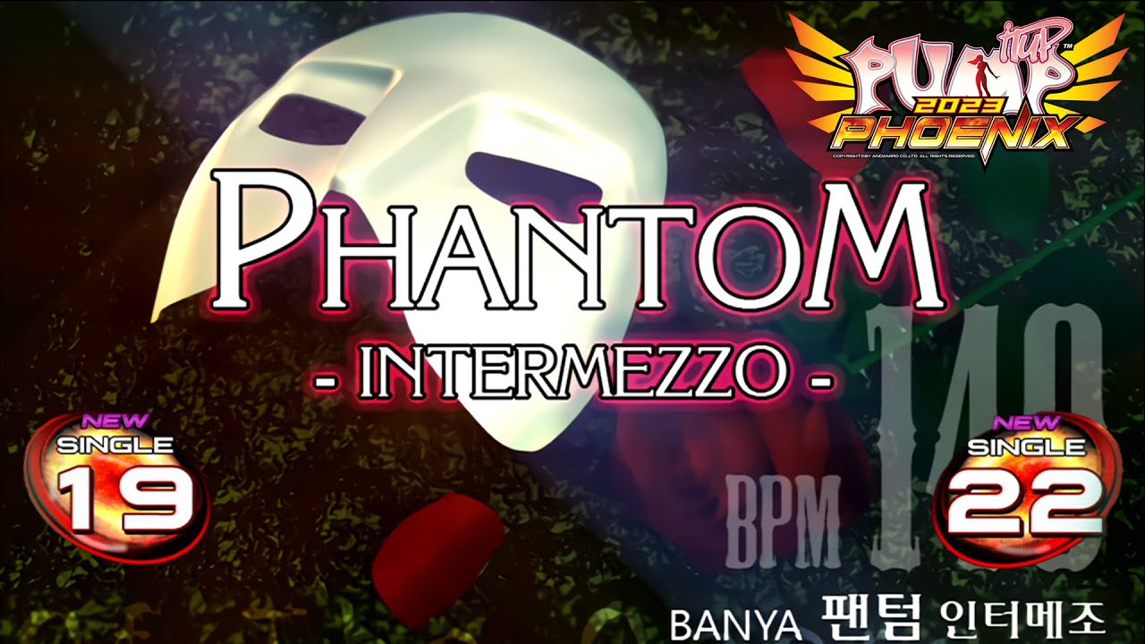 [PUMP IT UP PHOENIX] Phantom -Intermezzo- S19 & S22 (Phoenix Modified ver.)